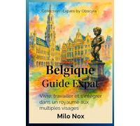 Belgique Guide Expat: Vivre, travailler et s’intégrer dans un royaume aux multiples visages: 46 (Expats by Obscyra)