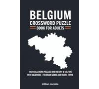 Belgium Crossword Puzzle Book for Adults: 125 Challenging Puzzles on Belgian History, Culture & Landmarks with Solutions, Fun Brain Games and Travel Trivia (Crosswords of the World)