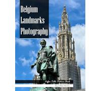 Belgium Landmarks Photography: Coffee Table Picture Book - Beautiful Images of Belgium's Most Iconic Places