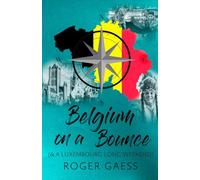 Belgium on a Bounce: & a Luxembourg Long Weekend