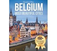 Belgium’s Most Beautiful Cities - Wonders in Photos: A Travel Coffee Table Book of Historic Places, Medieval Towns, Canals, and Scenic Landscapes ... of the World Coffee Table Book Series)