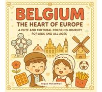 Belgium The Heart of Europe: A Cute and Cultural Coloring Journey Through Medieval Castles, Chocolate, Waffles, Canals, and Festivals - For Kids and All Ages