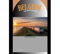 Belgium Train Tourist Guide 2026: A Complete Rail Travel Companion to Cities, Culture, and Scenic Routes (Train Travel Guide)