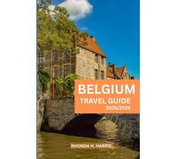 BELGIUM TRAVEL GUIDE 2025/2026: Your Complete Companion to Exploring Brussels, Bruges, Ghent, and Beyond