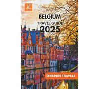 BELGIUM Travel Guide 2025: Plan Unforgettable Trips with Expert Tips on Local Food, Scenic Budget-Friendly Itineraries, and Must-See Landmarks