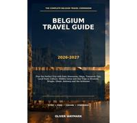 Belgium Travel Guide 2026-2027: Plan the Perfect Trip with Easy Itineraries, Maps, Transport Tips, Local Food, Culture, Hidden Gems and Day Trips in Brussels, Bruges, Ghent, Antwerp and the Ardennes