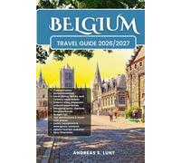 BELGIUM TRAVEL GUIDE 2026/2027: Plan Your BELGIUM Dream Vacation Into Reality With The Ultimate Travel Guide Featuring Easy Itineraries, Local ... Food Experiences, and Must-See Attractions.
