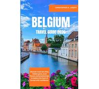 BELGIUM TRAVEL GUIDE 2026: Discover must-see cities, hidden gems, local flavors, and practical tips to explore the heart of Europe with confidence.