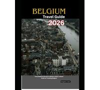 Belgium Travel Guide 2026: From Medieval Streets to Modern Cities: A Smart Guide to Traveling Belgium (WorldSmart Travel Guide Series 2026)