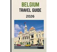 Belgium travel guide 2026: Timeless Heritage, Culinary Delights, and Modern Adventures in Europe’s Beating Heart