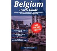 Belgium Travel Guide: Unveiling a Country of Medieval Cities, Stunning Architecture, and Chocolate Delights. Pocket Guide