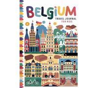 Belgium Travel Journal for Kids: With Prompts to Record Your Big Adventures