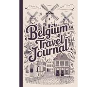 Belgium Travel Journal: Lined Notebook Diary. Capturing Moments from Around the Globe