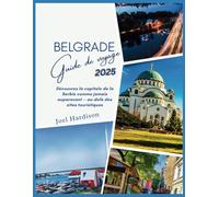 Belgrade Guide de voyage 2025: Découvrez la capitale de la Serbie comme jamais auparavant - au-delà des sites touristiques