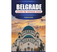 BELGRADE GUIDE DE VOYAGE 2026: Vie nocturne, cafés, histoire, architecture, marchés et conseils de voyage essentiels