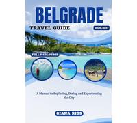 BELGRADE TRAVEL GUIDE 2026-2027: A Manual to Exploring, Dining and Experiencing the City