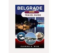 BELGRADE TRAVEL GUIDE 2026: Dynamic Nights, River Views & Balkan Soul in Serbia’s Capital (Europe City Explorer Series 2025/2026)