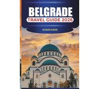 BELGRADE TRAVEL GUIDE 2026: Nightlife, Cafés, History, Architecture, Markets, and Essential Travel Advice