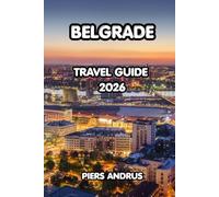 Belgrade Travel Guide 2026: The Complete Guide to Serbia's Most Vibrant Capital - Kalemegdan, Nightlife, River Splavs, Serbian Food, and Practical Travel Tips for an Unforgettable Belgrade Trip