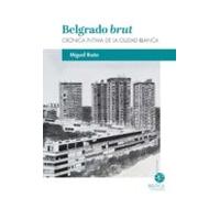 Belgrado Brut: Cronica Intima De La Ciudad Blanca