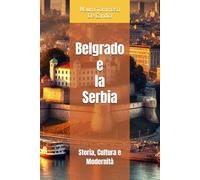 Belgrado e la Serbia: Storia, Cultura e Modernità