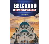 BELGRADO GUÍA DE VIAJE 2026: Vida nocturna, cafés, historia, arquitectura, mercados y consejos de viaje esenciales