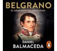 Belgrano. El gran patriota argentino