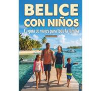 BELICE CON NIÑOS: Un viaje a todo color a la joya del Caribe (Arrecife de coral, selva maya y el arte de disfrutar): una aventura inolvidable en ... y fotografías. (With Kids Travel Guides)
