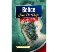 BELICE Guía de viaje 2025-2026: Descubre playas vírgenes, ruinas antiguas, cultura vibrante y aventuras ecológicas en Ambergris Caye Ciudad