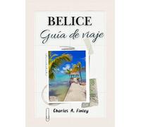 BELICE GUÍA DE VIAJE 2025: Su viaje completo a través de las gemas ocultas y las maravillas imperdibles de Belice