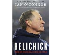 Belichick: The Making of the Greatest Football Coach of All Time