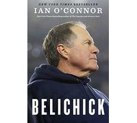 Belichick: The Making of the Greatest Football Coach of All Time