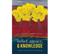Belief, Agency, and Knowledge: Essays on Epistemic Normativity