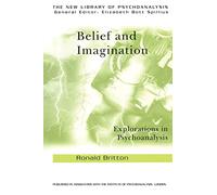 Belief and Imagination: Explorations in Psychoanalysis (The New Library of Psychoanalysis)