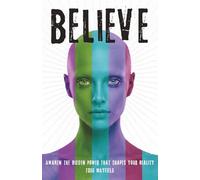 Belief: Awaken the Hidden Power That Shapes Your Reality (Modern Spirituality and the Path to Enlightenment)
