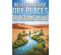 Belief Can Cause Dry Places to Become Alive: Write, Reflect, and Strengthen Your Faith Through Life’s Dry Seasons Journal, with 120 Pages