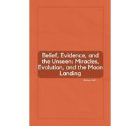 Belief, Evidence, and the Unseen: Miracles, Evolution, and the Moon Landing