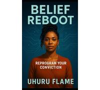 Belief Reboot: Reprogram Your Conviction