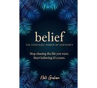 Belief: The Strategic Power of Certainty