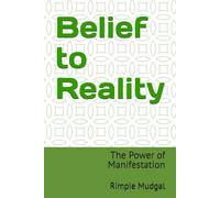 BELIEF TO REALITY: The Power of Manifestation