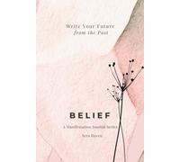 Belief: Write Your Future from the Past