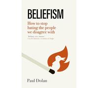 Beliefism – Cómo dejar de odiar a las personas con las que no estamos de acuerdo