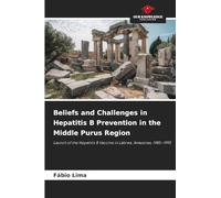 Beliefs and Challenges in Hepatitis B Prevention in the Middle Purus Region: Launch of the Hepatitis B Vaccine in Lábrea, Amazonas, 1985-1995