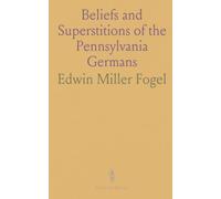 Beliefs and Superstitions of the Pennsylvania Germans