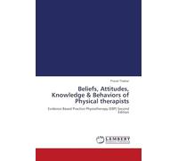 Beliefs, Attitudes, Knowledge & Behaviors of Physical therapists: Evidence Based Practice Physiotherapy (EBP) Second Edition