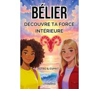 Bélier : Découvre ta force intérieure: ASTRO-ADO-FILLE (Astro & Esprit)