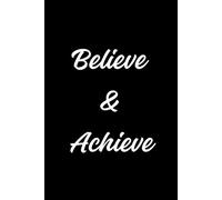 Believe & Achieve: Manifest it, plan it, slay it-repeat as needed. Believe and write it out!