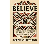 BELIEVE: Affirmations to Rebuild the Mind, Heal the Soul, Reclaim Your Power