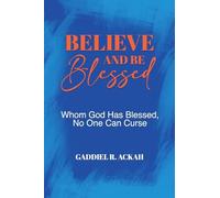 Believe and Be Blessed: Whom God Blessed, No One Can Curse