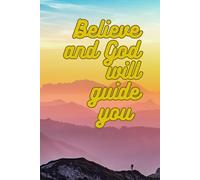 Believe and God Will Guide You: A motivational notebook that stimulates action for everyone